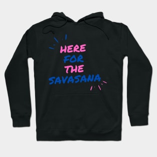 Here for the savasana Hoodie